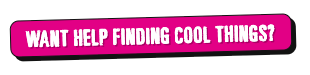 want help finding cool things?